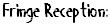 Fringe Reception:
