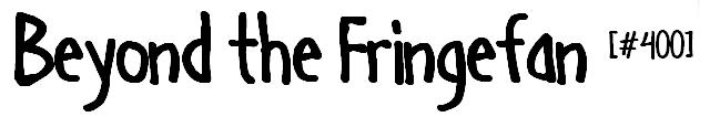Beyond the Fringefan #400
