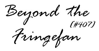Beyond the Fringefan #407