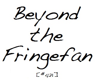 Beyond the Fringefan #421
