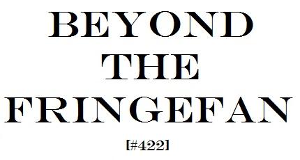 Beyond the Fringefan #422